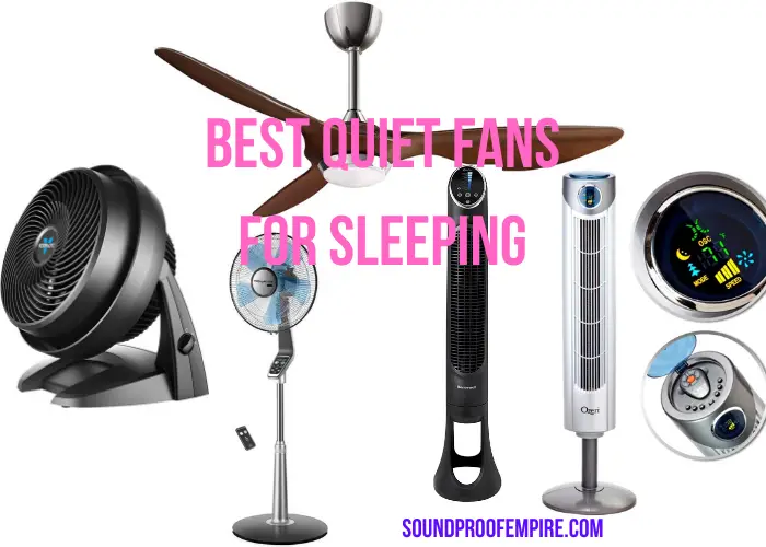 10 Best Quiet Fans For Sleeping And Office Soundproof Your Home