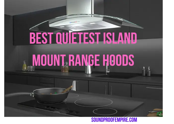 Quietest Island Range Hood Buying Guide( 2022) Soundproof Empire