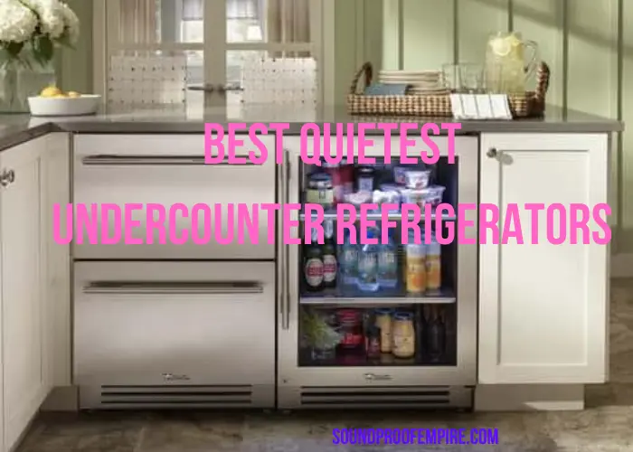 7 Quietest Undercounter Refrigerators on the Market