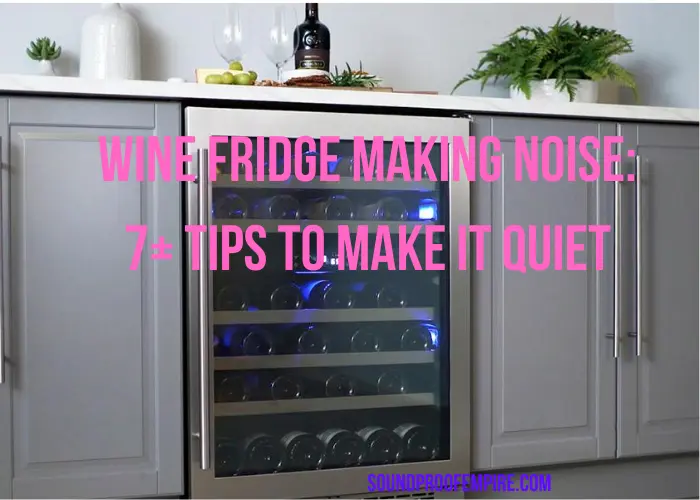wine fridge making noise,wine fridge making whining noise, wine fridge making popping noise, wine fridge making clicking noise, wine fridge making humming noise